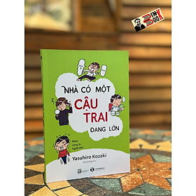 NHÀ CÓ MỘT CẬU TRAI ĐANG LỚN - Yasuhiro Kozaki – Dạ Hương dịch – NXB Lao động – ThaiHaBooks