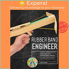 Sách - Rubber Band Engineer : Build Slingshot Powered Rockets, Rubber Band Rifl by Lance Akiyama (US edition, paperback)