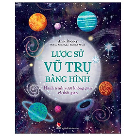 Lược Sử Vũ Trụ Bằng Hình - Hành Trình Vượt Không Gian Và Thời Gian