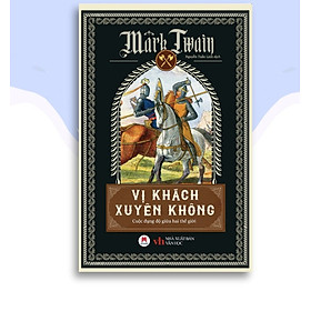 Sách Vị khách xuyên không - Mark Twain, truyện châm biếm vĩ đại nhất nền văn học Mỹ, xuất bản lần đầu - HHB