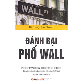 Đánh Bại Phố Wall - Cuốn Sách Kinh Điển Của Nhà Quản Lý Tiền Số 1 Nước Mỹ ( tặng kèm bookmark Sáng Tạo )