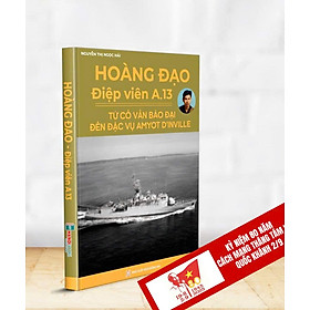 HOÀNG ĐẠO - ĐIỆP VIÊN A.13: Từ cố vấn Bảo Đại đến đặc vụ Amyot D’inville - Nguyễn Thị Ngọc Hải - Hanoibooks