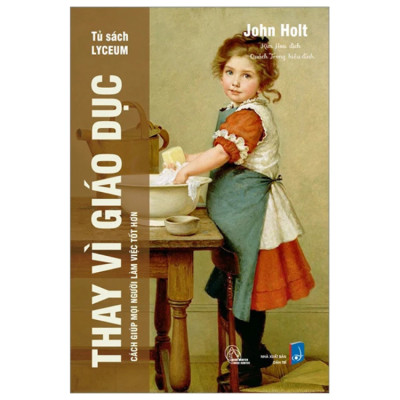 Thay vì giáo dục - John Holt - NXB Dân Trí