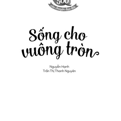 500 Câu Chuyện ĐĐ: Sống Cho Vuông Tròn