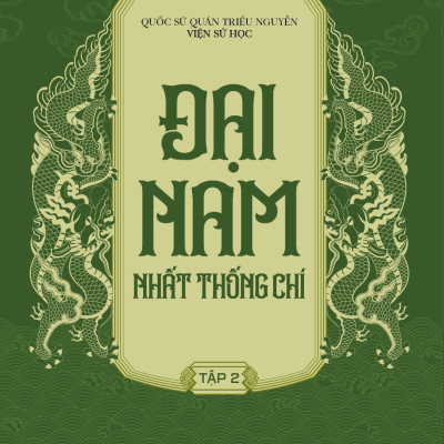ĐẠI NAM NHẤT THỐNG CHÍ (Trọn bộ) - Quốc Sử Quán Triều Nguyễn