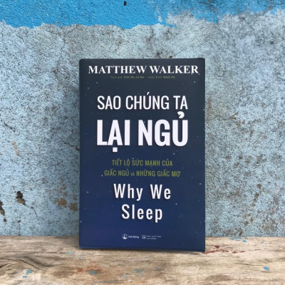 Sao Chúng Ta Lại Ngủ - Tiết lộ sức mạnh của giấc ngủ và những giấc mơ (Matthew Walker)