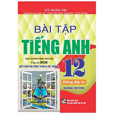 Sách - Bài tập tiếng Anh 12 – không đáp án - Global Success (bám sát SGK Kết nối tri thức với cuộc sống) (HA)