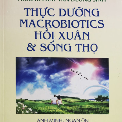 Thực Dưỡng Macrobiotics Hồi Xuân Và Sống Thọ
