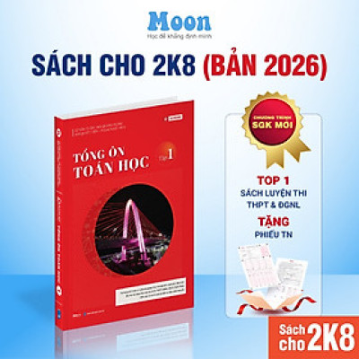 Toán 12 Chương trình mới Dành cho 2k8: Tổng ôn toán học ôn thi thpt quốc gia, đgnl Moonbook