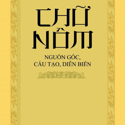 Chữ Nôm - Nguồn Gốc, Cấu Tạo, Diễn Biến (Tái bản 2025)