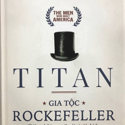 Titan-Gia Tộc Rockefeller - Thiên Anh Hùng Ca Về Một Gia Tộc Bí Ẩn, Một Đế Chế Lẫy Lừng Trong Ngành Dầu Mỏ (Bìa Đen)