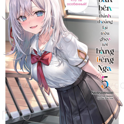 Arya Bàn Bên Thỉnh Thoảng Lại Trêu Ghẹo Tôi Bằng Tiếng Nga - Tập 5 - Tặng Kèm Bookmark Bế Hình + Bìa Áo Bonus
