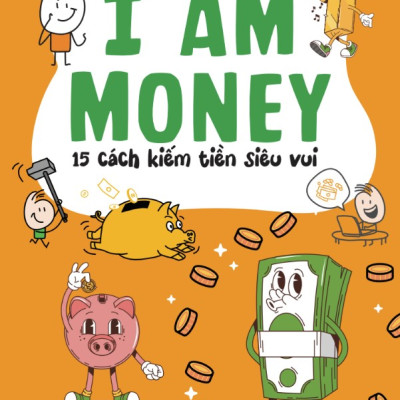 Sách I Am Money: 15 Cách Kiếm Tiền Siêu Vui - Bizbooks