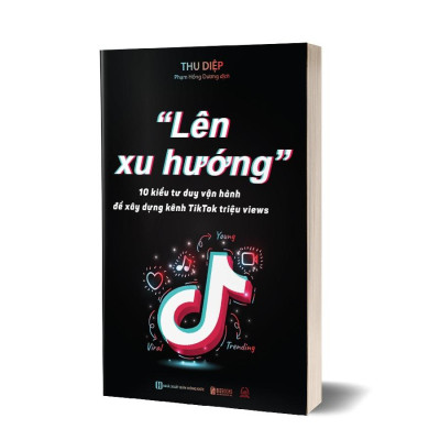 Lên Xu Hướng - 10 Kiểu Tư Duy Vận Hành Để Xây Dựng Kênh Tiktok Triệu Views  - Bản Quyền