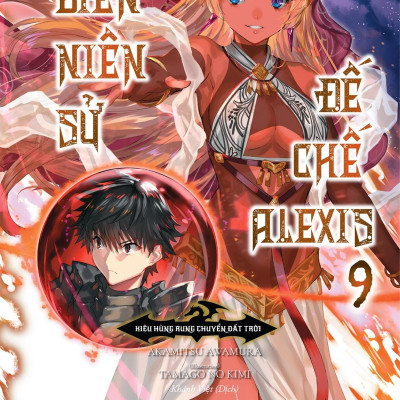 Biên Niên Sử Đế Chế Alexis - Kiêu Hùng Rung Chuyển Đất Trời - Tập 9 - Tặng Kèm Bookmark