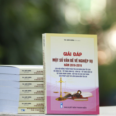 Giải đáp một số vấn đề về nghiệp vụ Năm 2018- 2019 – của Hội Đồng Thẩm phán Tòa án nhân dân tối cao về hình sự - tố tụng hình sự - dân sự - tố tụng dân sự - tố tụng hành chính - đất đai và các quy định của pháp luật có liên quan đến tòa án