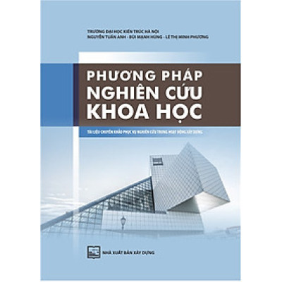 Phương Pháp Nghiên Cứu Khoa Học - Tài Liệu Chuyên Khảo Phục Vụ Nghiên Cứu Trong Hoạt Động Xây Dựng