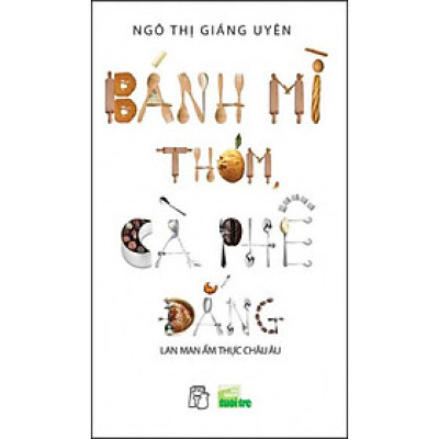Bánh Mì Thơm, Cà Phê Đắng (Tái Bản 2016)