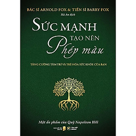 Sức Mạnh Tạo Nên Phép Màu - Tăng Cường Tâm Trí Và Trẻ Hóa Sức Khỏe Của Bạn