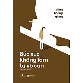 BỨC XÚC KHÔNG LÀM TA VÔ CAN – Đặng Hoàng Giang – Thái Hà – NXB Hội nhà văn
