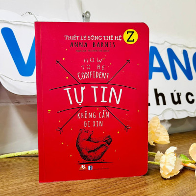 Triết Lý Sống Thế Hệ Z - Tự Tin Không Cần Đi Xin