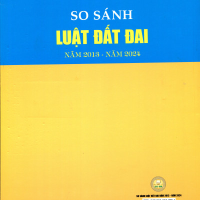 So sánh Luật Đất đai năm 2024 với Luật Đất đai năm 2013 (sửa đổi, bổ sung năm 2018) (bản in 2024)