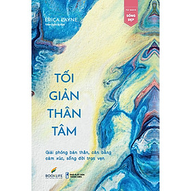 Sách Về Tư Duy, Kỹ Năng Sống: Tối Giản Thân Tâm