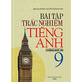 Bài Tập Trắc Nghiệm Tiếng Anh 9 (Không Đáp Án)