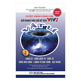 Sách - Tuyệt Phẩm Công Phá Giải Nhanh Theo Chủ Đề Trên VTV2 Vật Lý Lớp 3 - Sóng Cơ, Sóng Điện Từ, Điện Từ Ánh Sáng, Lượng Tử Ánh Sáng, Hạt Nhân - Khang Việt Book