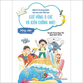 Dũng Cảm - Giữ Vững Ý Chí Và Kiên Cường Nhé! - Nhật Kí Trưởng Thành Cho Học Sinh Tiểu Học