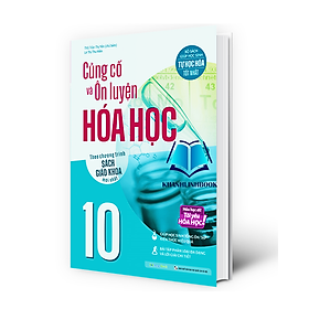 Sách - Củng cố và Ôn luyện Hóa Học 10 (Theo chương trình sách giáo khoa mới nhất) (MG)