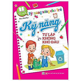 Tủ Sách Kỹ Năng Sống Cho Trẻ - Kỹ Năng Tự Lập Không Khó Đâu