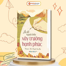 Hồi Ký Người Thầy Xây Trường Hạnh Phúc - Alphabooks - BẢN QUYỀN