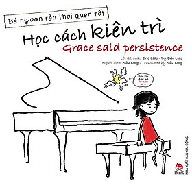 Bé Ngoan Rèn Thói Quen Tốt - Học Cách Kiên Trì - Grace Said Persistence