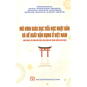 Mô Hình Giáo Dục Tiểu Học Nhật Bản Và Đề Xuất Vận Dụng Ở Việt Nam (Đáp ứng yêu cầu đổi mới căn bản và toàn diện giáo dục)