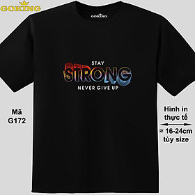 STAY STRONG NEVER GIVE UP, mã G172. Hãy tỏa sáng như kim cương, qua chiếc áo thun Goking siêu hot cho nam nữ trẻ em, áo phông cặp đôi, gia đình, đội nhóm