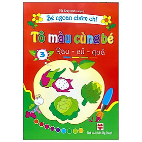 Bé Ngoan Chăm Chỉ - Tô Màu Cùng Bé - Rau - Củ - Quả - Tập 3