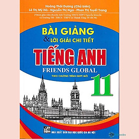 Sách Bài giảng và lời giải chi tiết tiếng Anh 11 - Friends Global