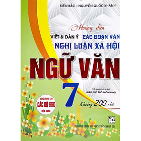 Hướng Dẫn Viết Dàn Ý Các Đoạn Văn Nghị Luận Xã Hội Ngữ Văn Lớp 7 (Dùng Chung Cho Các Bộ SGK Hiện Hành) (HA)