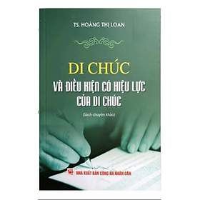 Sách - Di chúc và điều kiện có hiệu lực của di chúc - Hoàng Thị Loan - Nhà xuất bản Công an Nhân dân