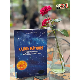 XA HƠN MÂY OORT – Tới ranh giới của không gian và thời gian – Đặng Vũ Tuấn Sơn – Tri Thức Trẻ Books – NXB Thanh Niên (Bìa mềm)