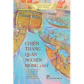 Lịch Sử Việt Nam Bằng Tranh - Chiến Thắng Quân Nguyên Mông Lần 3 (Bản Màu)