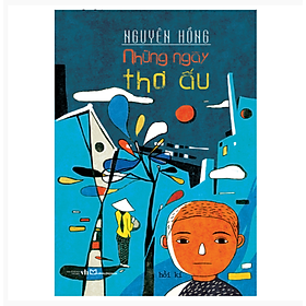 Sách: Hồi Kí Những Ngày Thơ Ấu - Nguyên Hồng