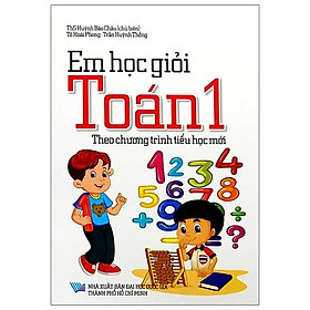Em Học Giỏi Toán 1 (Theo Chương Trình Tiểu Học Mới Nhất)