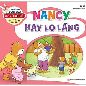 Cùng Con Vượt Qua Cảm Xúc Tiêu Cực Tuổi Mầm Non - Nancy Hay Lo Lắng