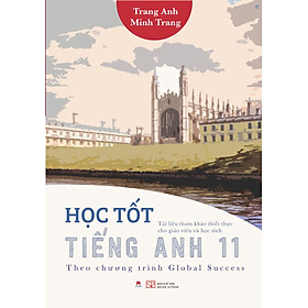 HỌC TỐT TIẾNG ANH 11 Theo chương trình Global Success