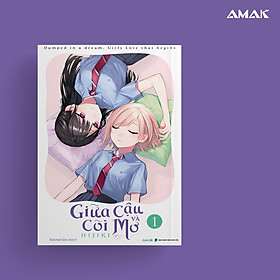 [Manga] [GL] Giữa Cậu Và Cõi Mơ - Tập 1 - Amakbooks