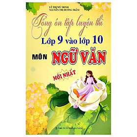 Tổng Ôn Tập Luyện Thi Lớp 9 Vào 10 Môn Ngữ Văn (Tái Bản 2023)