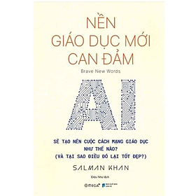 Nền Giáo Dục Mới Can Đảm - AI Sẽ Tạo Nên Cuộc Cách Mạng Giáo Dục Như Thế Nào? (Và Tại Sao Điều Đó Lại Tốt Đẹp?) - Salman Khan - NXB Dân Trí
