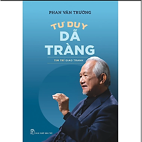 Sách- Tư Duy Dã Tràng - Tim Trí Giao Tranh - GS Phan Văn Trường